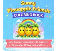 Sunny Pineapple Friends Coloring Book: Cute Kawaii Pineapples with Positive Quotes for Relaxation and Fun