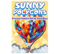 Sunny Polygons: Everyday Summer Objects Coloring Book: Get ready for a colorful summer adventure! Unleash your mind with exceptionally designed polygonal coloring pages!