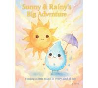 Sunny & Rainy’s Big Adventure: Finding a little magic in every kind of day (Sunny & Rainy Collection)