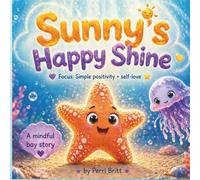 Sunny’s Happy Shine: A Mindful Bay Story About Self-Love, Positive Thinking, and Big Feelings