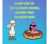 Sunny Side Up: The Ultimate Animal Summer Vibes Coloring Book: Bold and Easy Vacation Designs for Kids