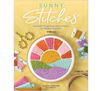 Sunny Stitches: Sweet & Simple Embroidery Projects for Absolute Beginners
