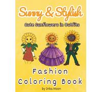 Sunny & Stylish Cute Sunflowers in Outfits: Fashion Coloring Book. 55 Beautiful Coloring Pages of Stylish Flower Characters in Trendy Outfits, ... Streetwear for Adults, Teens, and Girls
