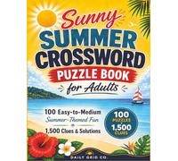 Sunny Summer Crossword Puzzle Book for Adults: 100 Easy-to-Medium Summer-Themed Puzzles with 1,500 Clues and Solutions (Sunny Summer Puzzle Books)