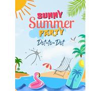 Sunny Summer Vacation Dot to Dot Book for Kids Ages 4-8: Bright Summer Workbook with Coloring for Little Adventure Seekers