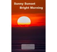 Sunny Sunset Bright Morning: This is just a notebook, low-content lined journal, 98 pages, 6x9, white paper, college ruled