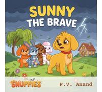 Sunny the Brave: A Heartwarming Story About Courage, Fear, and True Friendship (Snuppies Adventures)