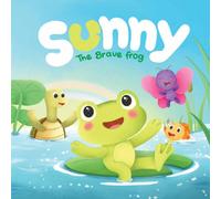 Sunny the Brave Frog: I Can Be Scared and Brave: A Story About Courage and Confidence (Sunny the Frog Series)