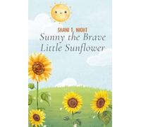 Sunny the Brave Little Sunflower (Courageous Kids: Tales of Learning and Growth)