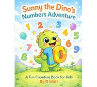 Sunny the Dino’s Numbers Adventure: A Fun Counting Book for Kids Ages 3-7 (Sunny The Dino's Children's Coloring Book Adventure Series)