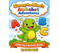 Sunny The Dino's Alphabet Adventures: Fun Learning Kids Coloring Book Ages 3-8 (Sunny The Dino's Children's Coloring Book Adventure Series)