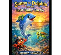Sunny the Dolphin and the Lost Baby Turtle: Sunny the Dolphin - Ingleside Adventures Book 3