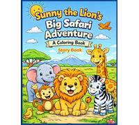 Sunny the Lion’s Big Safari Adventure Coloring Book: A Fun Safari Animal Story Book for Kids Ages 3-8 | Cute African Animals, Friendship & Easy Coloring Pages