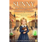 Sunny, The Little Girl Who Dreamed of Science: Inspired by the true story of Marie Curie (Famous Kids)