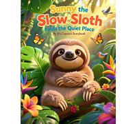 Sunny the Slow Sloth Finds the Quiet Place: A Calming Children’s Story About Mindfulness, Emotions, and Finding Inner Peace (Sunny the Slow Sloth Social-Emotional Learning Series)
