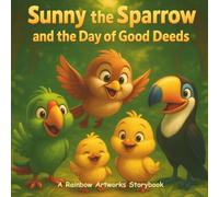 Sunny the Sparrow and the Day of Good Deeds: A Heartwarming Story about Helping Others, Being Kind and Making A Difference (Moral Stories for Kids)