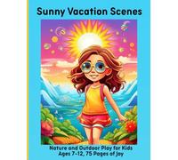 Sunny Vacation Scenes: Nature and Outdoor Play for Kids Ages 7-12, 75 Pages of Joy