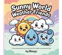 Sunny World Weather Friends A Fun and Educational Coloring Book for Toddlers and Preschool Kids: Cute and Easy Coloring Pages That Help Kids Learn About Weather