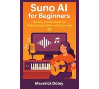 Suno AI for Beginners: The Easy Prompt Guide for Making Songs, Beats, and Lyrics with AI (The Tech Smart Guide Series)