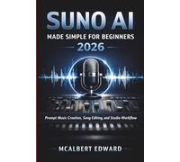 SUNO AI MADE SIMPLE FOR BEGINNERS 2026: Prompt Music Creation, Song Editing, and Studio Workflow