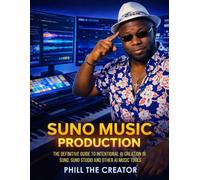 SUNO AI MUSIC PRODUCTION: The Definitive Guide to Intentional AI Creation in SUNO, SUNO Studio and other AI Music Tools
