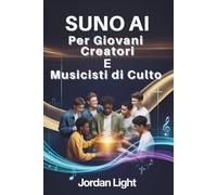 Suno AI per Giovani Creatori e Musicisti di Culto: Dal suggerimento alla lode, crea canzoni piene di fede in pochi minuti