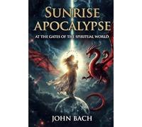 Sunrise Apocalypse: At the Gates of the Spiritual World