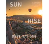 Sunrise Destinations /anglais: the world's most beautiful places to watch the sun come up