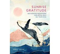 Sunrise Gratitude: 365 Morning Meditations for Joyful Days All Year Long (2) (Daily Gratitude)