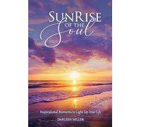 Sunrise of the Soul: Inspirational Moments to Light Up Your Life