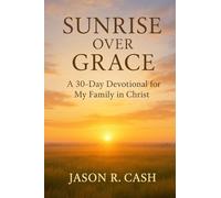 Sunrise Over Grace - A 30 Day Devotional for My Family in Christ