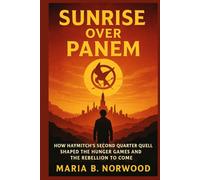 SUNRISE OVER PANEM: How Haymitch’s Second Quarter Quell Shaped the Hunger Games and the Rebellion to Come