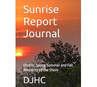 Sunrise Report Journal: Winter, Spring Summer and Fall Moments