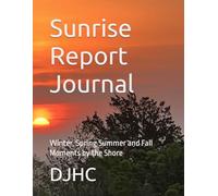 Sunrise Report Journal: Winter, Spring Summer and Fall Moments