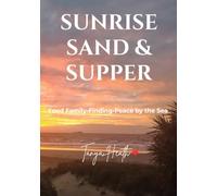 SUNRISE, SAND & SUPPER: Family, Food & Finding Peace by the Sea