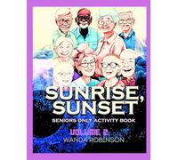 SUNRISE, SUNSET: Seniors Only Activity Book Volume 2