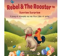 Sunrise Surprise: A Story of Friendship and the First Light of Spring: 3 (The Adventures of Rebel and the Rooster)