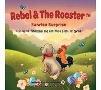 Sunrise Surprise: A Story of Friendship and the First Light of Spring: 3 (The Adventures of Rebel and the Rooster)