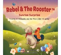 Sunrise Surprise: A Story of Friendship and the First Light of Spring (The Adventures of Rebel & The Rooster)