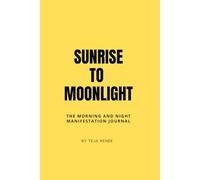 Sunrise To Moonlight: The Morning And Night Manifestation Journal