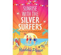 Sunrise With The Silver Surfers: The funny, feel-good, uplifting read from Maddie Please
