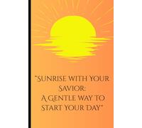 Sunrise with your savior: A gentle way to start your day: Christian activity journal for teens and adults