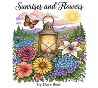 Sunrises and flowers Adult Coloring Book: A Radiant Collection of Botanical Wonders and Golden Hour Vistas