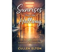 Sunrises Over The Hallway: The Strength of Human Connection in Inhuman Places