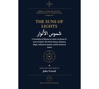 Suns of Lights and the Great Treasures of Secrets: A Translation of Shams al-Anwar wa Kunuz al-Asrar al-Kubra: The Divine Names, Planetary Magic, ... Islamicate Occult Manuscripts in Translation)