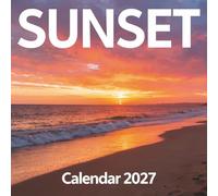 Sunset Calendar 2027: 12 Months of Spectacular Golden Hour Landscapes and Dramatic Twilight Photography