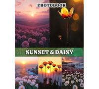 Sunset & Daisy Photography Book: A Beautiful Collection With Warm Sunset Hues And Delicate Daisy Blooms For Relaxing Moments And Thoughtful Gifting