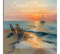 Sunset Dreams Guest Book: Romantic Moments & Coastal Adventures - A Beach Guest Book to Capture Memories from Every Stay