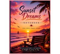 Sunset Dreams Notebook: A Beautiful Journal for Writing, Reflection, Notes & Inspiration: Sunset-Themed Notebook for Journaling, School, Work, Daily Writing, Creative Ideas & Personal Notes