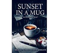 Sunset In A Mug: An Existential Novel